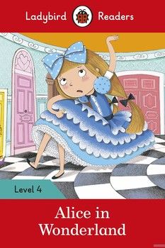 Ladybird Readers. Level 4. Alice in Wonderland