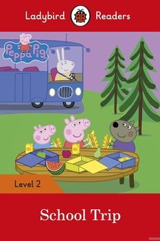 Ladybird Readers. Level 2. Peppa Pig: School Trip