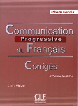 Communication progressive du français Niveau avancé. Corrigés avec 525 exercices
