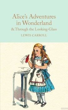 Alice&#039;s Adventures in Wonderland &amp; Through the Looking-Glass: And What Alice Found There