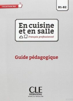 En cuisine et en salle Français professionnel B1-B2 : Guide pédagogique