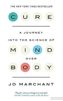 Cure: A Journey Into the Science of Mind over Body