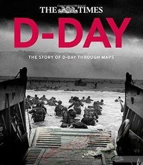 D-Day: The Story of D-Day Through Maps