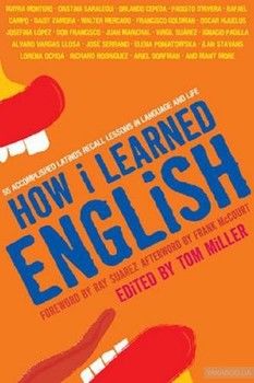 How I Learned English: 55 Accomplished Latinos Recall Lessons in Language and Life