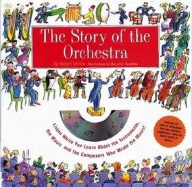 The Story Of The Orchestra. Listen While You Learn About the Instruments, the Music and the Composers Who Wrote the Music! + CD