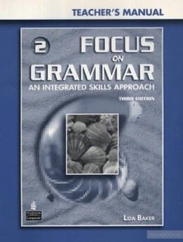 Focus on Grammar 2: An Integrated Skills Approach. Teacher&#039;s Manual