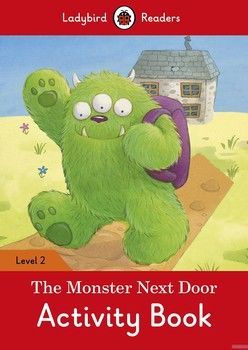 Ladybird Readers. Level 2. The Monster Next Door. Activity Book