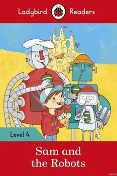 Ladybird Readers. Level 4. Sam and the Robots