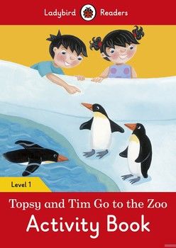 Ladybird Readers. Level 1. Topsy and Tim: Go to the Zoo. Activity Book