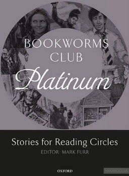 Oxford Bookworms Club Platinum. Stories for Reading Circles. Stages 4 and 5