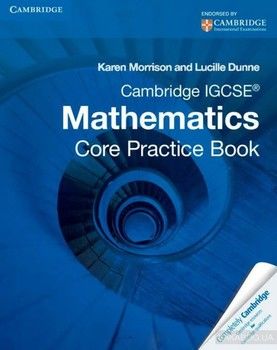 Cambridge IGCSE Mathematics Core Practice Book. Cambridge International Examinations