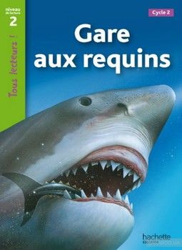 Tous Lecteurs!: Niveau 2: Gare aux requins