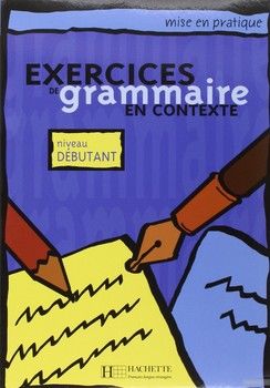 Exercices De Grammaire en contexte: Niveau Debutant