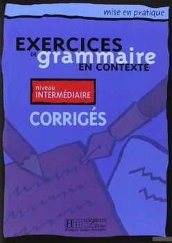 Exercices De Grammaire en contexte: Niveau Intermediaire - Corrigés