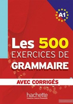 Les 500 Exercices de Grammaire A1
