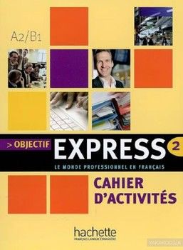 Objectif Express: Niveau 2: Cahier d'activités