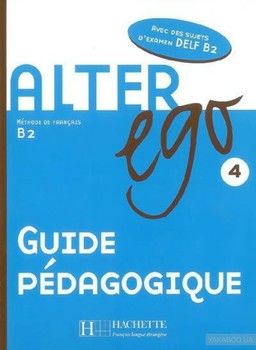 Alter Ego: Niveau 4: Guide pe'dagogique