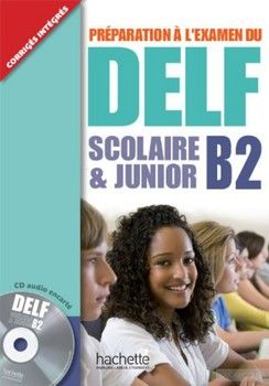 Preparation a L'Examen Du Delf Scolaire ET Junior: Livre B2 (+ CD audio)