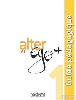 Alter Ego +: Niveau 1: Guide pedagogique