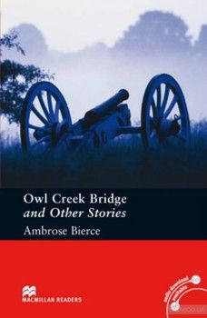 Pre-intermediate Level: Stories by Ambrose Bierce: Owl Creek Bridge