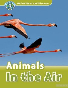 Oxford Read and Discover: Level 3: Animals in the Air