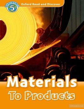 Oxford Read and Discover: Level 5: Materials To Products