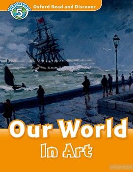 Oxford Read and Discover: Level 5: Our World in Art