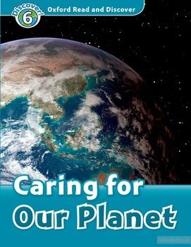 Oxford Read and Discover: Level 6: Caring For Our Planet