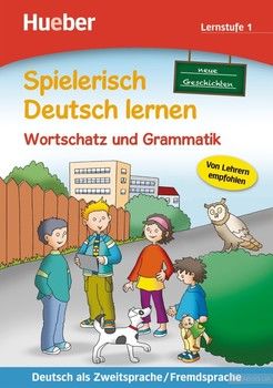 Spielerisch Deutsch lernen. neue Geschichten. Wortschatz und Grammatik. Lernstufe 1