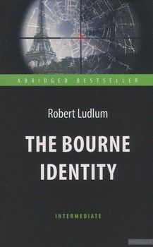 The Bourne Identity / Идентификация Борна. Книга для чтения на английском языке