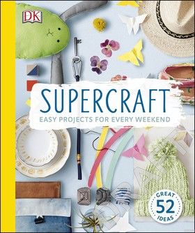 Supercraft: Easy Projects for Every Weekend