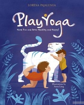 Play Yoga: Have Fun and Grow Healthy and Happy!