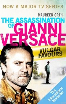 Vulgar Favours. The Assassination of Gianni Versace