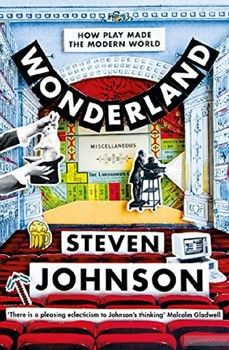 Wonderland. How Play Made the Modern World
