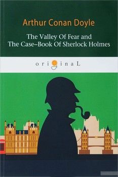 The Valley Of Fear and The Case-Book Of Sherlock Holmes