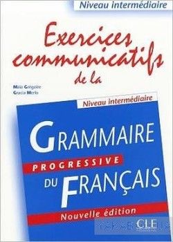 Exercices communicatifs de la grammaire progressive du francais. Niveau intermediaire
