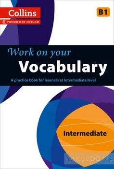 Collins Work on Your Vocabulary. Intermediate B1
