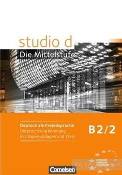 Studio d. Die Mittelstufe. B2. Band 2. Unterrichtsvorbereitung mit Kopiervorlagen und Tests. Europaischer Referenzrahmen
