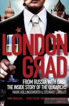 Londongrad: From Russia with Cash. The Inside Story of the Oligarchs