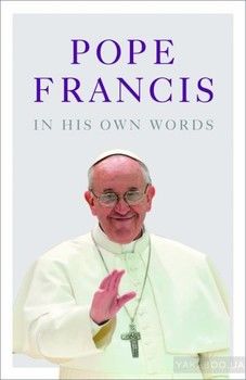 Pope Francis In His Own Words