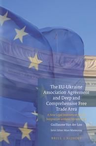 The EU-Ukraine Association Agreement and Deep and Comprehensive Free Trade Area. A New Legal Instrument for EU Integration Without Membership (англ.)