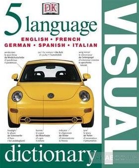 Five Language Visual Dictionary. English, French, German, Spanish and Italian