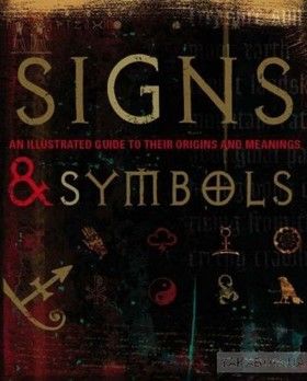 Signs and Symbols: An Illustrated Guide to Their Origins and Meanings