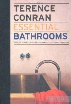 Essential Bathrooms: The Back to Basics Guide to Home Design, Decoration &amp; Furnishing