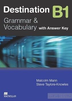 Destination B1. Grammar and Vocabulary. Intermediate Student&#039;s Book with Key