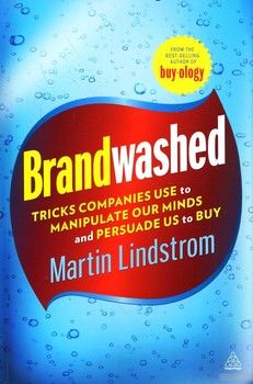 Brandwashed: Tricks Companies Use to Manipulate Our Minds and Persuade us to Buy