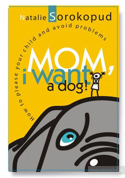 Mom, I want a dog. How to please your child and avoid problems