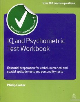 IQ and Psychometric Test Workbook: Essential Preparation for Verbal, Numerical and Spatial Aptitude Tests, and Personality Tests