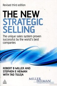 The New Strategic Selling: The Unique Sales System Proven Successful by the World&#039;s Best Companies
