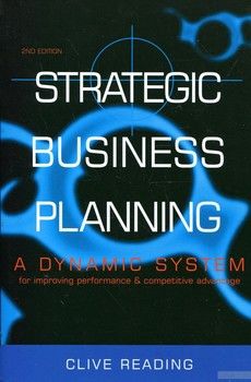 Strategic Business Planning: A Dynamic System for Improving Performance &amp; Competitive Advantage